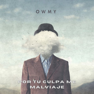 Por Tu Culpa Me Malviaje by Owmy
