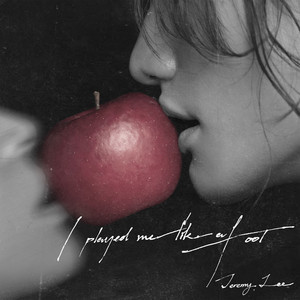 I Played Me Like A Fool by Jeremy Lee 李駿傑