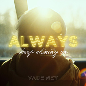 Always (Keep Shining On) - Single by Vade Mey | Spotify