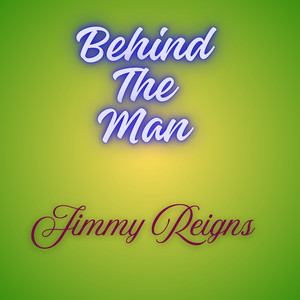 Behind The Man by Jimmy Reigns