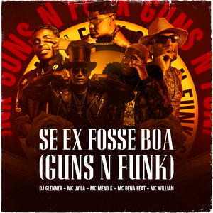 DJ Glenner, MC Jvila, MC Meno K & Mc Dena - Se Ex Fosse Boa (Guns n Funk) [feat. MC Willian & Dj Luan MPC]