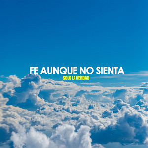 Fe aunque no sienta by Solo la Verdad