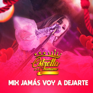Estrella Chaname - Mix Jamás voy a dejarte