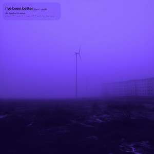 i’ve been better - slowed + reverb by die together in venus