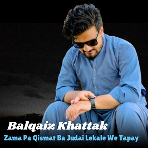 Balqaiz Khattak - Zama Pa Qismat Ba Judai Lekale We Tapay