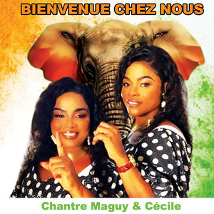Chantre Maguy & Cécile - Bienvenue chez nous