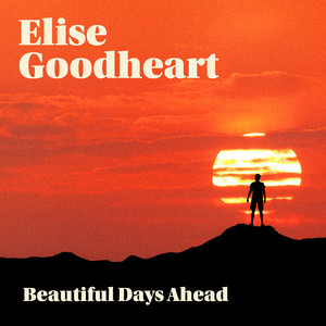 Beautiful Days Ahead by Elise Goodheart