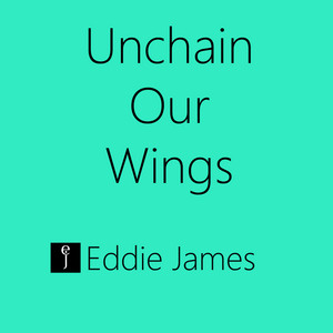 Unchain Our Wings by Eddie James