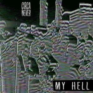 My Hell by Circa Never