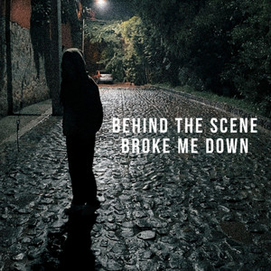 Broke Me Down by Behind The Scene