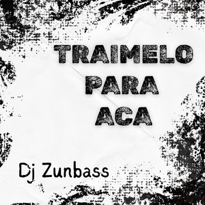 Traimelo para aca by Dj Zunbass