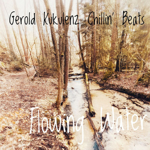 Flowing Water by Gerold Kukulenz Chillin' Beats
