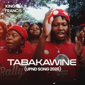 King Francis - Tabakawine (UPND Song 2026)