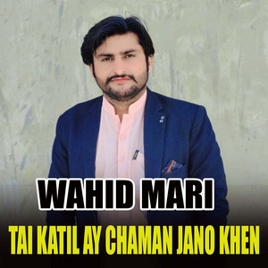 Wahid Mari - Tai Katil Ay Chaman Jano Khen