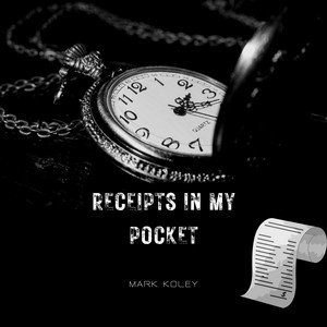 Receipts in My Pocket by Mark Koley
