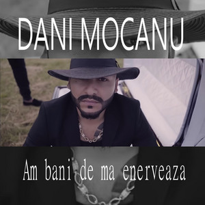 Dani Mocanu - Am bani de ma enerveaza