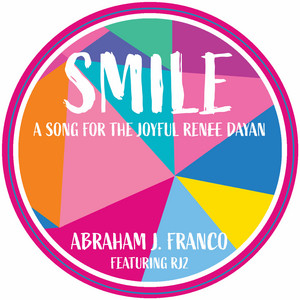 Smile (A Song for the Joyful Renee Dayan) by Abraham J. Franco, RJ2