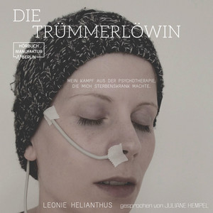 Die Trümmerlöwin [Mein Kampf aus der Psychotherapie, die mich sterbenskrank machte (ungekürzt)]