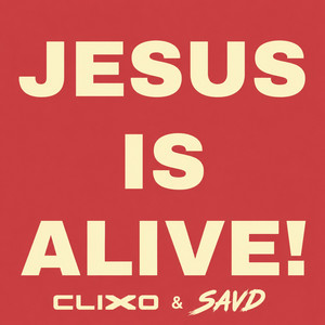 JESUS IS ALIVE by Clixo, SAVD
