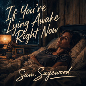 If You're Lying Awake Right Now by Sam Sagewood