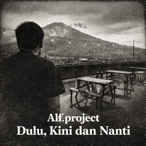 Dulu, Kini dan Nanti by Alf.project