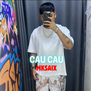 CAU CAU by MKSAIX