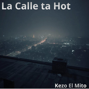 La Calle ta Hot by Kezo El Mito