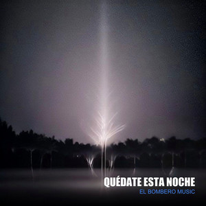 QUEDATE ESTA NOCHE by EL BOMBERO MUSICAR
