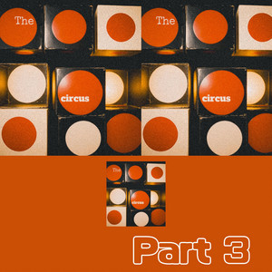 The Circus, Pt. 3 - It never ends by ARPRAXIS