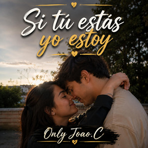 Si tú estás yo estoy by Only Joao.C
