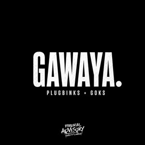 GAWAYA. by Plugbinks131, GOKS