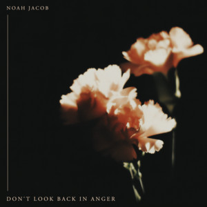 Don't Look Back In Anger by Noah Jacob