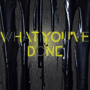 What You've Done