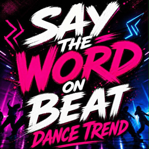 Say the Word on Beat by Dance Trend