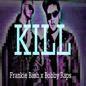 Kill (feat. Bobby Raps) by Frankie Bash, Bobby Raps