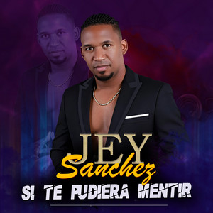 Si Te Pudiera Mentir by Jey Sánchez