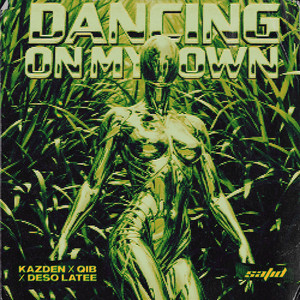 Dancing On My Own by Kazden, Qib, Deso Latee