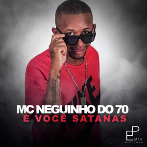 Neguinho do 70 - É Você Satanás