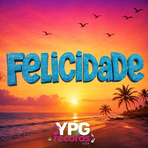 FELICIDADE by YPG RECORDS