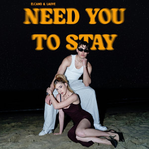 NEED YOU TO STAY by LAUVE, Elcano