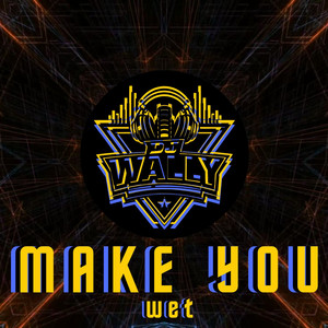 Make You Wet by Dj Wally