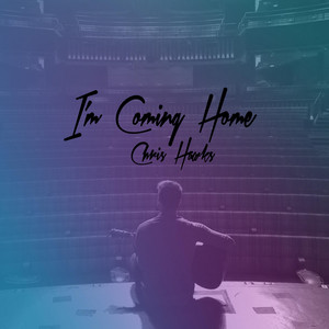 I'm Coming Home by Chris Hawks