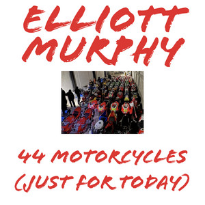 44 Motorcycles (Just For Today) by Elliott Murphy