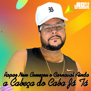 O Boy da Seresta - Rapaz Nem Começou o Carnaval Ainda a Cabeça do Caba Já Tá