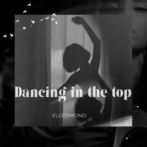 Dancing in the top by Elledimond