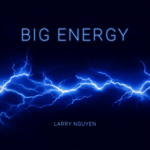 Big Energy by Larry Nguyen