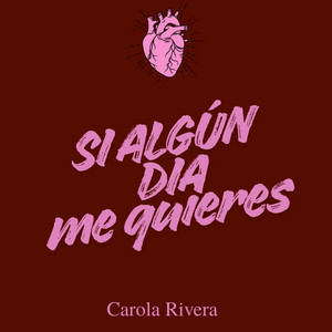 Si algún día me quieres by Carola Rivera