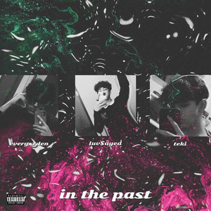 in the past by Luv$ayed, evergxrden, teki