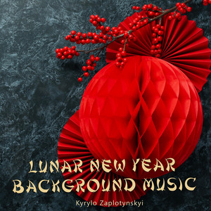 Kyrylo Zaplotynskyi — Lunar New Year Background Music