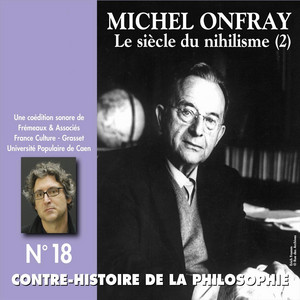 Contre-histoire de la philosophie, vol. 18-1 : Le siècle du nihilisme II (Volumes 1 à 6)